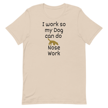Load image into Gallery viewer, I Work so my Dog can do Nose Work T-Shirts - Light
