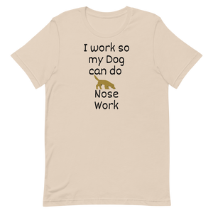 I Work so my Dog can do Nose Work T-Shirts - Light