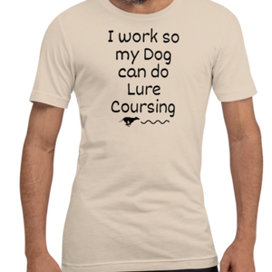 I Work so my Dog can do Lure Coursing T-Shirts - Light