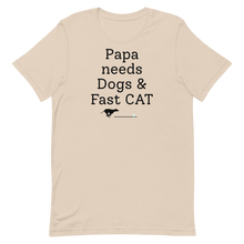 Load image into Gallery viewer, Papa Needs Dogs &amp; Fast CAT T-Shirts - Light
