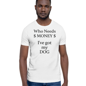 Who Needs Money, Got My Dog T-Shirts - Light