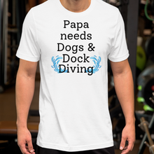 Load image into Gallery viewer, Papa Needs Dogs &amp; Dock Diving T-Shirts - Light
