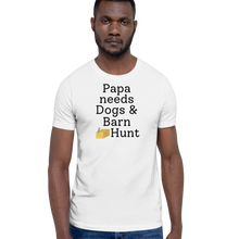 Load image into Gallery viewer, Papa Needs Dogs &amp; Barn Hunt T-Shirts - Light
