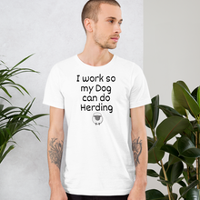 Load image into Gallery viewer, I Work so my Dog can do Sheep Herding T-Shirts - Light
