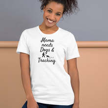 Load image into Gallery viewer, Mama Needs Dogs &amp; Tracking T-Shirts - Light

