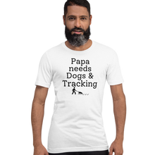 Load image into Gallery viewer, Papa Needs Dogs &amp; Tracking T-Shirts - Light
