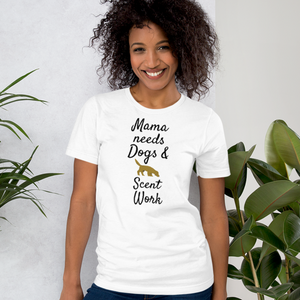 Mama Needs Dogs & Scent Work T-Shirts - Light