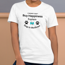 Load image into Gallery viewer, Buy Happiness w/ Dogs &amp; Obedience T-Shirts - Light

