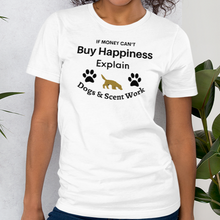 Load image into Gallery viewer, Buy Happiness w/ Dogs &amp; Scent Work T-Shirts - Light
