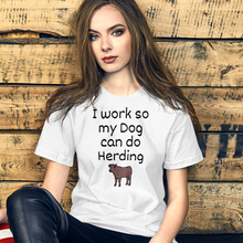 Load image into Gallery viewer, I Work so My Dog Can Do Cattle Herding T-Shirts - Light
