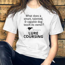 Load image into Gallery viewer, Dog Teaches It&#39;s Owner Lure Coursing T-Shirts - Light
