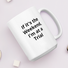 Load image into Gallery viewer, If it&#39;s the Weekend, I&#39;m at a Trial Mug
