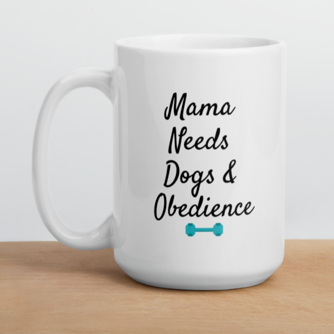 Mama Needs Dogs & Obedience Mug