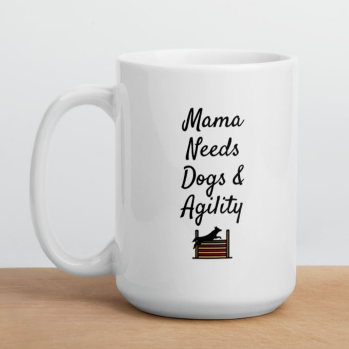 Mama Needs Dogs & Agility Mug