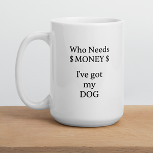 Who Needs Money, Got My Dog Mug
