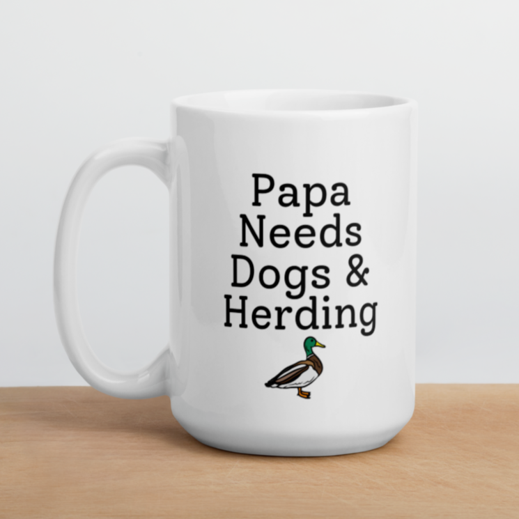 Papa Needs Dogs & Herding w/ Duck Mug