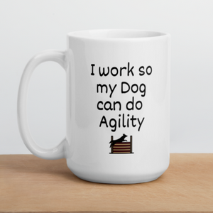I Work so my Dog can do Agility Mug