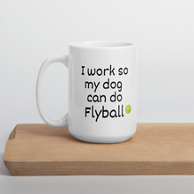 Load image into Gallery viewer, I Work so my Dog can do Flyball Mug

