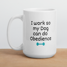 Load image into Gallery viewer, I Work so my Dog can do Obedience Mug
