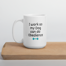 Load image into Gallery viewer, I Work so my Dog can do Obedience Mug
