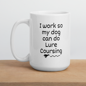 I Work so my Dog can do Lure Coursing Mug