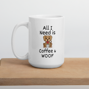 All I Need is Coffee & WOOF Mug