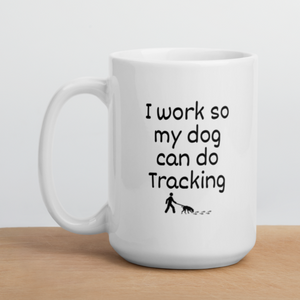 I Work so my Dog can do Tracking Mug