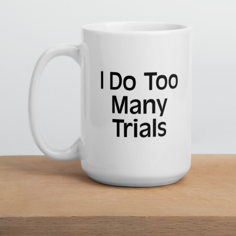 I Do Too Many Trials Mug