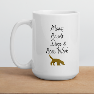 Mama Needs Dogs & Nose Work Mug