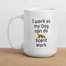Load image into Gallery viewer, I Work so my Dog can do Scent Work Mug
