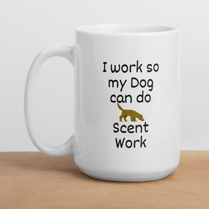 I Work so my Dog can do Scent Work Mug