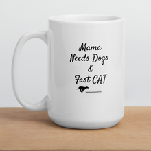 Load image into Gallery viewer, Mama Needs Dogs &amp; Fast CAT Mug
