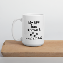 Load image into Gallery viewer, My BFF has 4 Paws Mug

