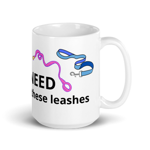 I Really Do Need All These Leashes Mug