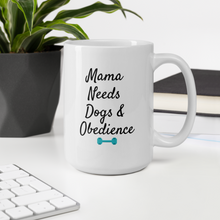 Load image into Gallery viewer, Mama Needs Dogs &amp; Obedience Mug
