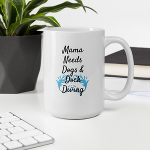 Mama Needs Dogs & Dock Diving Mug