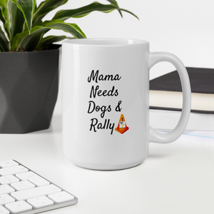 Mama Needs Dogs & Rally Mug