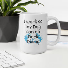 Load image into Gallery viewer, I Work so my Dog can do Dock Diving Mug
