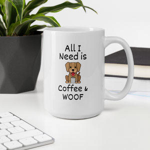 All I Need is Coffee & WOOF Mug
